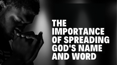 The Importance of Spreading God's Name and Word